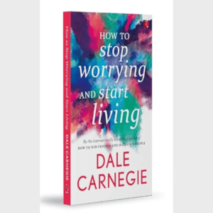 How To Stop Worrying And Start Living