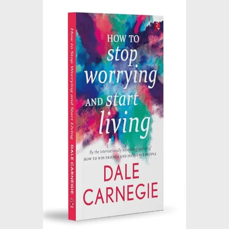 How To Stop Worrying And Start Living